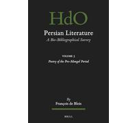 Persian Literature, a Bio-bibliographical Survey: Poetry of the Pre-mongol Period (5) (Handbook of Oriental Studies: Section 1; The Near and Middle East)