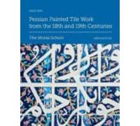 Persian Painted Tile Work From The 18th And 19th Centuries: The Shiraz