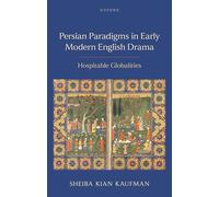 Persian Paradigms in Early Modern English Drama: Hospitable Globalities
