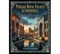 Persian Royal Palaces & Fortresses: An Adult Coloring Book: 30 Intricate Architectural Illustrations of Ancient Persia, Persepolis, and Historic Mansions for Stress Relief and Relaxation.