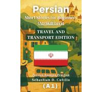 Persian Short Stories for Beginners (A1) Skill Level - Travel and Transport Edition - Persian Reading Practice (Persian Short Stories (CEFR Leveled Language Learning))
