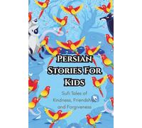 Persian Stories For Kids: Sufi Tales of Kindness, Friendship, and Forgiveness: 3 (Short Stories from around the world)