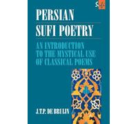 Persian Sufi Poetry: An Introduction to the Mystical Use of Classical Persian Poems (Routledge Sufi Series)