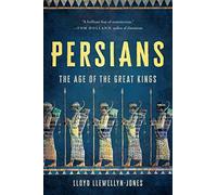 Persians: The Age of the Great Kings