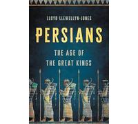 Persians: The Age of the Great Kings