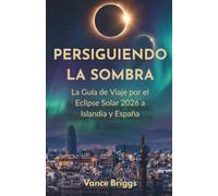 Persiguiendo La Sombra: La Guía de Viaje por el Eclipse Solar 2026 a Islandia y España (Spanish Edition)