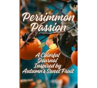 Persimmon Passion: A Colorful Journal Inspired by Autumn's Sweet Fruit