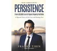 Persistence - From $30,000 to an 8-Figure Property Portfolio: A Migrant’s Story of Grit, Loss, and Starting Over