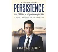 Persistence - From $30,000 to an 8-Figure Property Portfolio: A Migrant’s Story of Grit, Loss, and Starting Over
