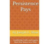 Persistence Pays: Leadership, Faith, and Legacy Built One Season at a Time