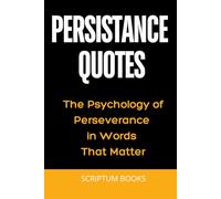 Persistence Quotes: The Psychology of Perseverance in Words That Matter