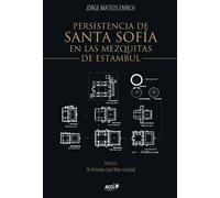 Persistencia de Santa Sofía en las mezquitas otomanas de Estambul: siglos XV y XVI : mecánica y construcción (SIN COLECCION)
