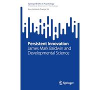 Persistent Innovation: James Mark Baldwin and Developmental Science (SpringerBriefs in Psychology)
