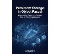 Persistent Storage in Object Pascal: Working with Files and Structured Data for Robust Applications (Practical Object Pascal Programming)