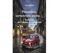 Persistenza, sopravvivere ancora…: Prefazione del Professor Carlo Simonelli
