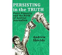 Persisting in the Truth: Peter Finnerty and the Birth of Activist Journalism