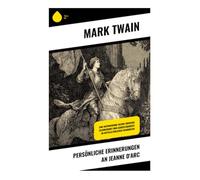 Persönliche Erinnerungen an Jeanne d'Arc: Eine inspirierende Heldin zwischen Glaubensmut und Gerichtsbarkeit im mittelalterlichen Frankreich