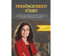Persönlichkeit führt: Wie Sie durch eine starke Persönlichkeit authentisch und charismatisch führen, Ergebnisse liefern, Teams leiten und mit Leichtigkeit Ihre Mitarbeiter:innen begeistern.