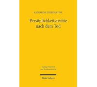 Persönlichkeitsrechte nach dem Tod: Eine rechtsdogmatische Analyse unter besonderer Berücksichtigung des Urheberpersönlichkeitsrechts (Geistiges Eigentum und Wettbewerbsrecht)