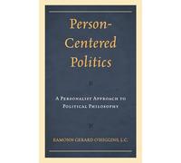 Person-Centered Politics: A Personalist Approach to Political Philosophy