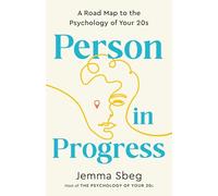 Person in Progress: A Road Map to the Psychology of Your 20s