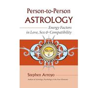 Person-to-Person Astrology: Energy Factors in Love, Sex and Compatibility