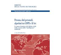 Persona, dati personali, algoritmi tra GDPR e AI ACT. Le nuove frontiere del diritto civile nella società delle «intelligenze» artificiali (Diritto delle nuove tecnologie)