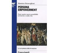 Persona empowerment. Poter aprire nuove possibilità nel lavoro e nella vita (Ass. italiana formatori)
