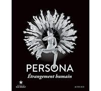 Persona, étrangement humain: Exposition, Paris, Musée du Quai Branly, 26 janvier-13 novembre 2016