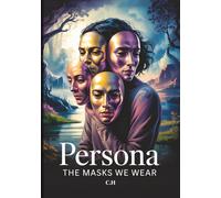 Persona: The Masks We Wear, A Mythic Journey Through Identity, Shadow, and Self-Integration