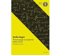 Personaggi e scoperte della fisica. Da Galileo ai quark (Nuovi oscar saggi)