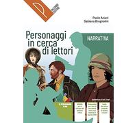 Personaggi in cerca di lettori. Narrativa, Epica. Antologia italiana. Per il primo biennio delle Scuole superiori. Con e-book. Con espansione online