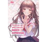 PERSONAJES FEMENINOS ATRACTIVOS: TECNICAS PARA DIBUJAR MANOS EXPRESIVAS: 1 (COMO DIBUJAR MANGA)