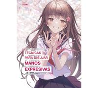 PERSONAJES FEMENINOS ATRACTIVOS: TECNICAS PARA DIBUJAR MANOS EXPRESIVAS: 1 (COMO DIBUJAR MANGA)