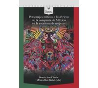 Personajes míticos e históricos de la conquista de México en la escritura de mujeres: 76