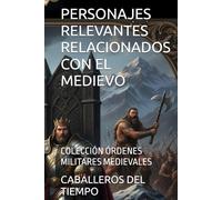 PERSONAJES RELEVANTES RELACIONADOS CON EL MEDIEVO: COLECCIÓN ÓRDENES MILITARES MEDIEVALES