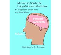 Personal Autonomy Rules!: My Not-So-Gnarly Life Living Guide and Workbook for Independent-Driven Teens and Young Adults
