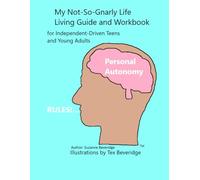 Personal Autonomy Rules!: My Not-So-Gnarly Life Living Guide and Workbook for Independent-Driven Teens and Young Adults