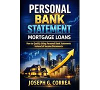 Personal Bank Statement Mortgage Loans: How to Qualify Using Personal Bank Statements Instead of Income Documents: 2 (The Bank Statement Loan Mastery)