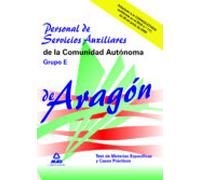 Personal De Servicios Auxiliares De La Comunidad Autónoma De Aragón. Grupo E. Test De Las Materias Específicas Y Casos Prácticos