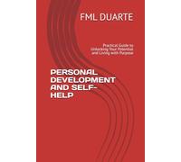 PERSONAL DEVELOPMENT AND SELF-HELP: Practical Guide to Unlocking Your Potential and Living with Purpose