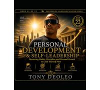 Personal Development and Self-Leadership: Mastering Habits, Discipline, and Personal Growth to Lead Yourself First (The Empowering Leadership Master ... 25 Books of Elite Performance and Influence)