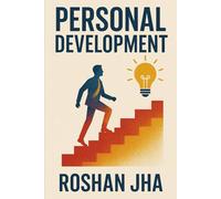 Personal Development in 2025: A Science-Backed Framework for Mastering Mind, Body, Relationships, Career, and Finances.
