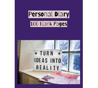 Personal Diary: Notebook | Write Ideas | Turn Dream into Reality | 100 Blank Pages | 8.5 x 11 inches