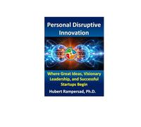 Personal Disruptive Innovation: Where Great Ideas, Visionary Leadership, and Successful Startups Begin