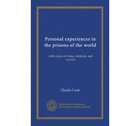 Personal experiences in the prisons of the world: with stories of crime, criminals, and convicts