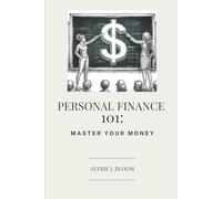 Personal Finance 101: Master Your Money: A Beginner’s Guide to Budgeting, Saving, and Confident Money Management