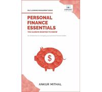 Personal Finance Essentials You Always Wanted to Know: Budgeting, Investing, Retirement Planning, Home Ownership, Taxation, and Managing Money Like a Pro (Self-Learning Management Series)