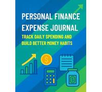 PERSONAL FINANCE EXPENSE JOURNAL: TRACK DAILY SPENDING AND BUILD BETTER MONEY HABITS