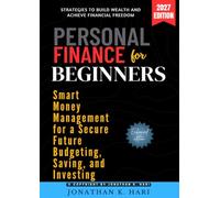 Personal Finance for Beginners:: Smart Money Management for a Secure Future Budgeting, Saving, and Investing (Strategies to Build Wealth and Achieve Financial Freedom)